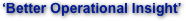 ‘Better Operational Insight’